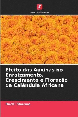 bokomslag Efeito das Auxinas no Enraizamento, Crescimento e Florao da Calndula Africana
