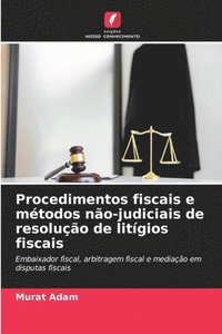 bokomslag Procedimentos fiscais e mtodos no-judiciais de resoluo de litgios fiscais