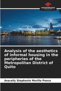 bokomslag Analysis of the aesthetics of informal housing in the peripheries of the Metropolitan District of Quito