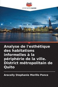 bokomslag Analyse de l'esthtique des habitations informelles  la priphrie de la ville. District mtropolitain de Quito