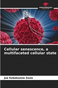 bokomslag Cellular senescence, a multifaceted cellular state