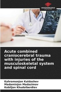 bokomslag Acute combined craniocerebral trauma with injuries of the musculoskeletal system and spinal cord