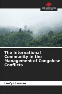 bokomslag The International Community in the Management of Congolese Conflicts