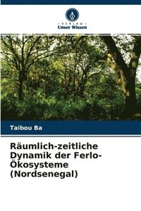 bokomslag Raumlich-zeitliche Dynamik der Ferlo-OEkosysteme (Nordsenegal)