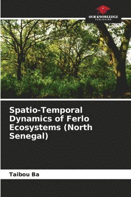 Spatio-Temporal Dynamics of Ferlo Ecosystems (North Senegal) 1