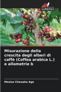 bokomslag Misurazione della crescita degli alberi di caff (Coffea arabica L.) e allometrie b