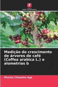 bokomslag Medio do crescimento de rvores de caf (Coffea arabica L.) e alometrias b