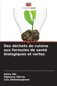 bokomslag Des dchets de cuisine aux formules de sant biologiques et vertes
