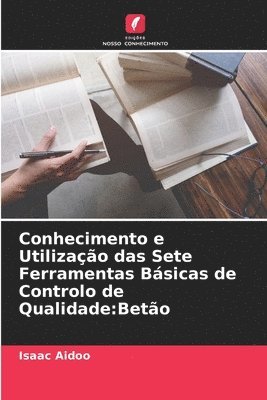 bokomslag Conhecimento e Utilizacao das Sete Ferramentas Basicas de Controlo de Qualidade