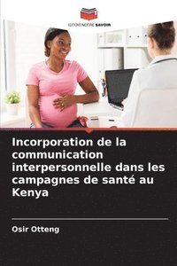 bokomslag Incorporation de la communication interpersonnelle dans les campagnes de sant au Kenya