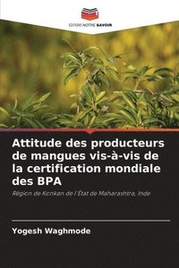 bokomslag Attitude des producteurs de mangues vis-a-vis de la certification mondiale des BPA