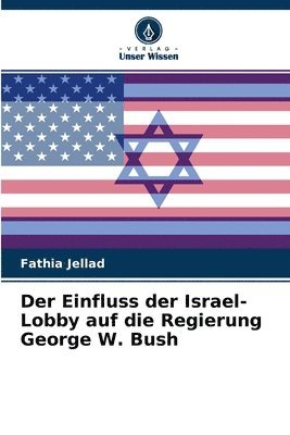 Der Einfluss der Israel-Lobby auf die Regierung George W. Bush 1