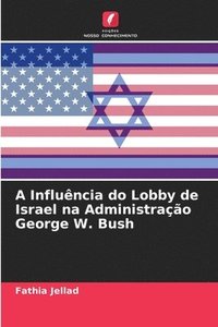 bokomslag A Influncia do Lobby de Israel na Administrao George W. Bush