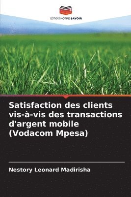 bokomslag Satisfaction des clients vis-à-vis des transactions d'argent mobile (Vodacom Mpesa)