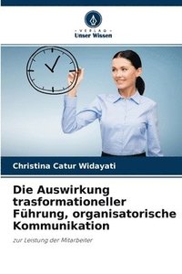 bokomslag Die Auswirkung trasformationeller Fhrung, organisatorische Kommunikation