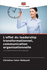 bokomslag L'effet du leadership transformationnel, communication organisationnelle