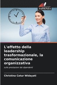 bokomslag L'effetto della leadership trasformazionale, la comunicazione organizzativa
