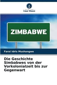 bokomslag Die Geschichte Simbabwes von der Vorkolonialzeit bis zur Gegenwart