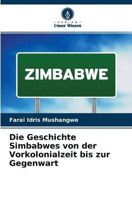 Die Geschichte Simbabwes von der Vorkolonialzeit bis zur Gegenwart 1