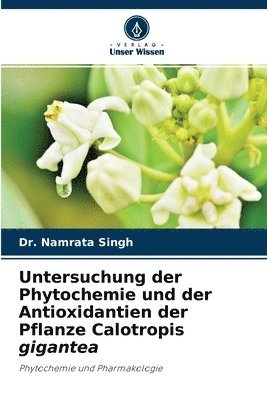 Untersuchung der Phytochemie und der Antioxidantien der Pflanze Calotropis gigantea 1