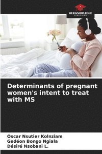 bokomslag Determinants of pregnant women's intent to treat with MS