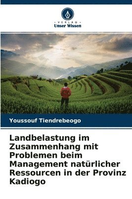 bokomslag Landbelastung im Zusammenhang mit Problemen beim Management natrlicher Ressourcen in der Provinz Kadiogo