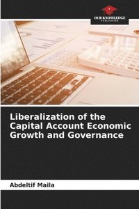 bokomslag Liberalization of the Capital Account Economic Growth and Governance