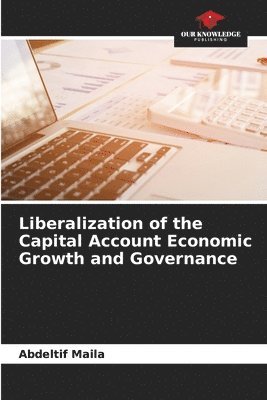 Liberalization of the Capital Account Economic Growth and Governance 1