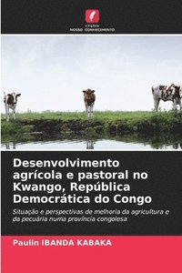 bokomslag Desenvolvimento agrcola e pastoral no Kwango, Repblica Democrtica do Congo