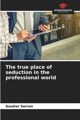 The true place of seduction in the professional world 1