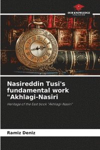 bokomslag Nasireddin Tusi's fundamental work Akhlagi-Nasiri