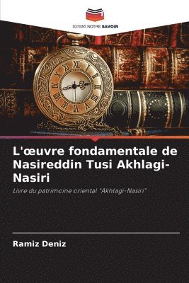 L'oeuvre fondamentale de Nasireddin Tusi Akhlagi-Nasiri 1