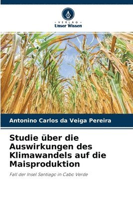 Studie ber die Auswirkungen des Klimawandels auf die Maisproduktion 1