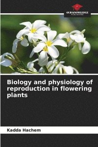 bokomslag Biology and physiology of reproduction in flowering plants