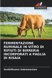 bokomslag Fermentazione Ruminale in Vitro Di Rifiuti Di Birreria Incorporati a Paglia Di Risaia