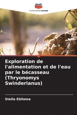 bokomslag Exploration de l'alimentation et de l'eau par le bcasseau (Thryonomys Swinderianus)