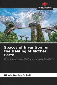 bokomslag Spaces of Invention for the Healing of Mother Earth