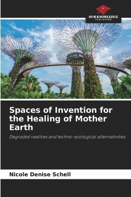 Spaces of Invention for the Healing of Mother Earth 1