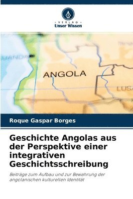 bokomslag Geschichte Angolas aus der Perspektive einer integrativen Geschichtsschreibung