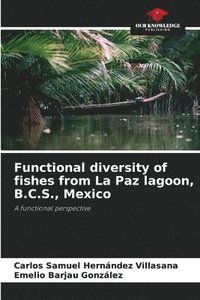 bokomslag Functional diversity of fishes from La Paz lagoon, B.C.S., Mexico