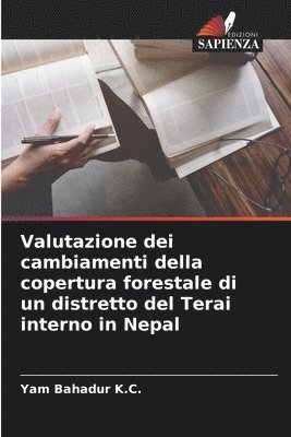 bokomslag Valutazione dei cambiamenti della copertura forestale di un distretto del Terai interno in Nepal