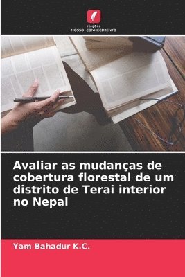 bokomslag Avaliar as mudanas de cobertura florestal de um distrito de Terai interior no Nepal