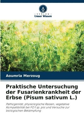 Praktische Untersuchung der Fusarienkrankheit der Erbse (Pisum sativum L.) 1