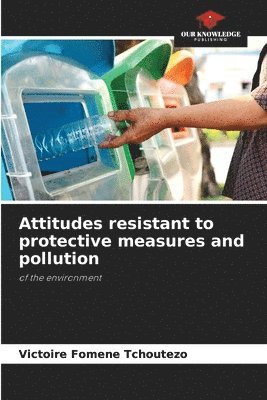 Attitudes resistant to protective measures and pollution 1