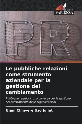 bokomslag Le pubbliche relazioni come strumento aziendale per la gestione del cambiamento