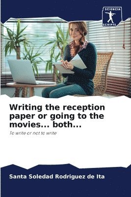 Writing the reception paper or going to the movies... both... 1