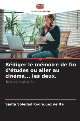 bokomslag Rediger le memoire de fin d'etudes ou aller au cinema... les deux.