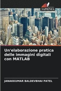 bokomslag Un'elaborazione pratica delle immagini digitali con MATLAB