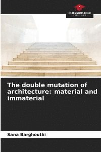 bokomslag The double mutation of architecture