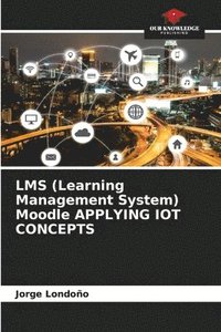 bokomslag LMS (Learning Management System) Moodle APPLYING IOT CONCEPTS